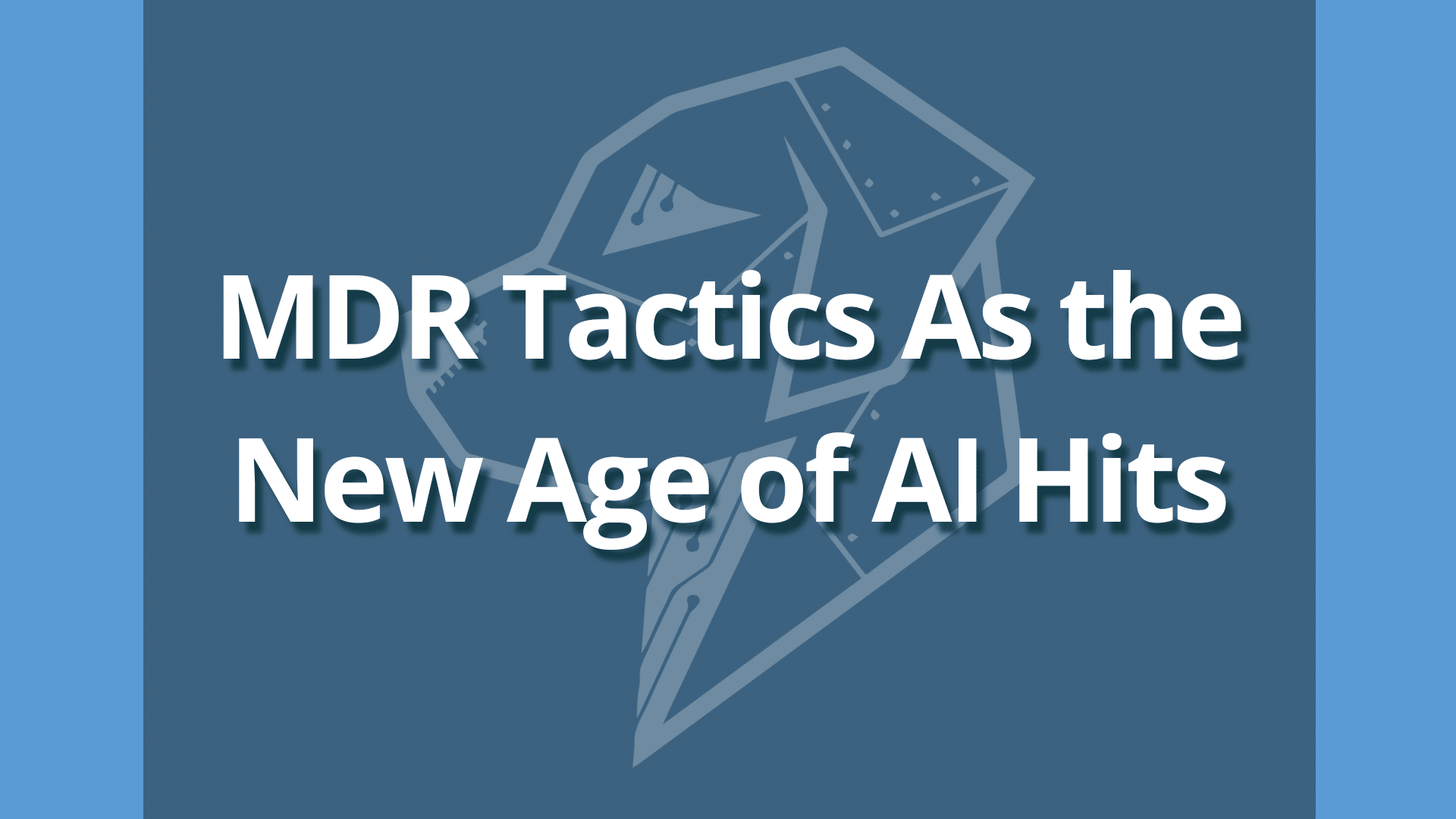 MDR Tactics As the New Age of AI Hits | CyberMaxx