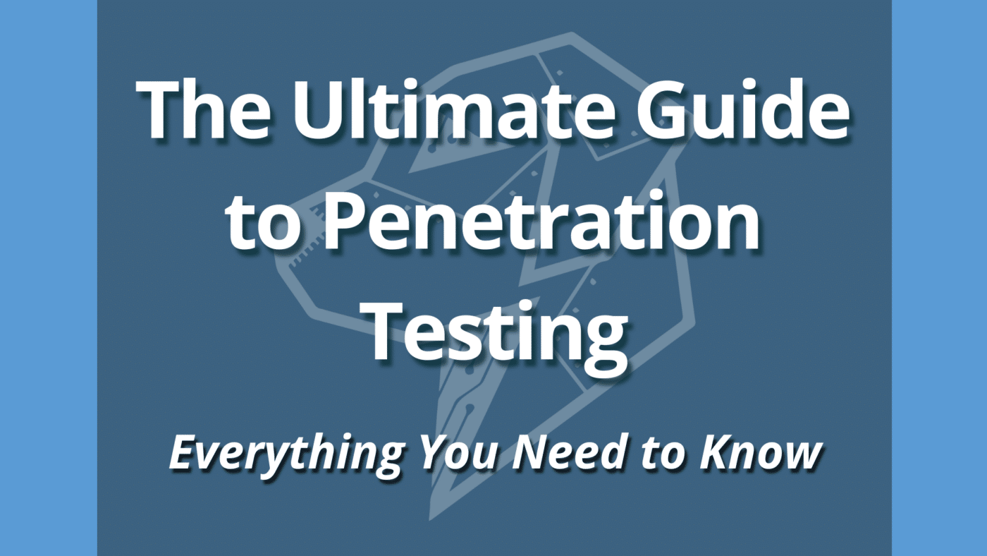 The Ultimate Guide to Penetration Testing: Everything You Need to Know ...