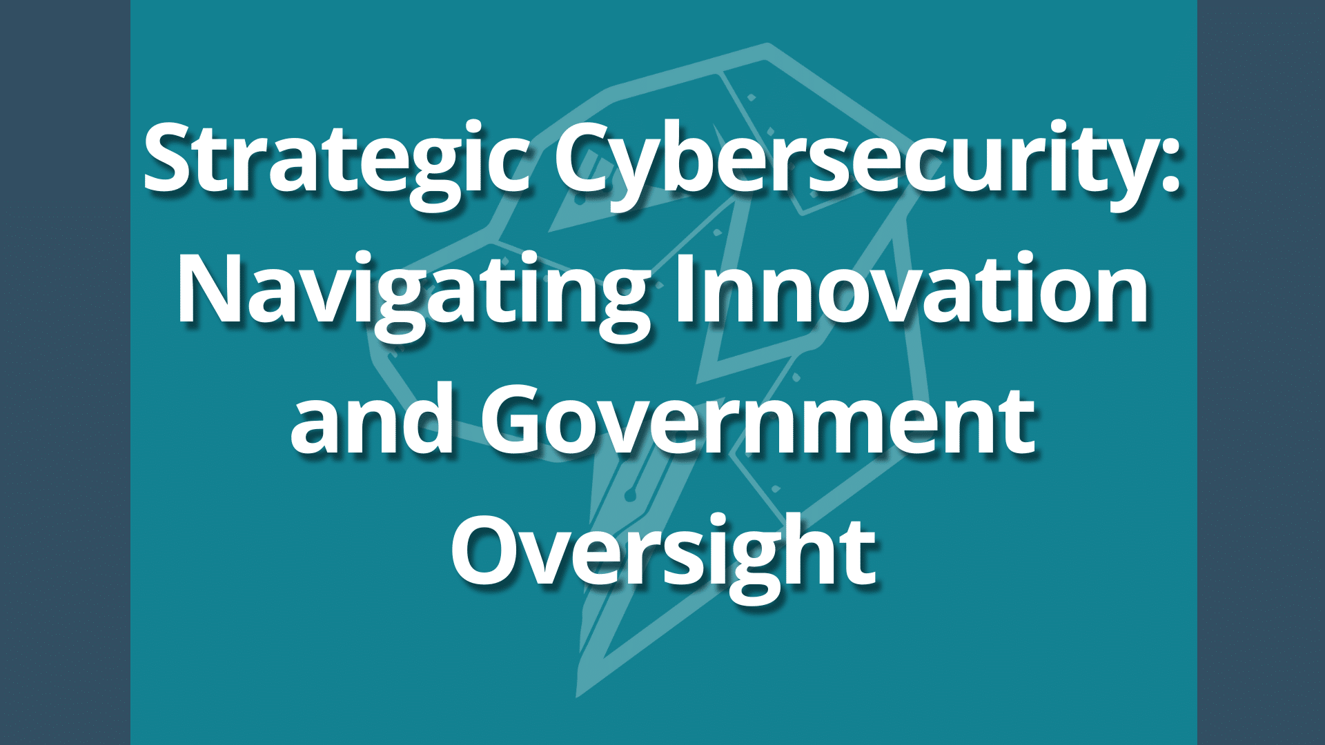 Strategic Cybersecurity Navigating Innovation and Government Oversight