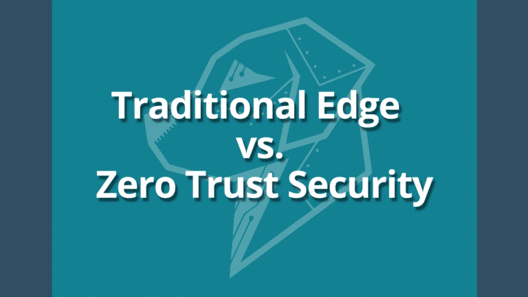 Traditional Edge vs. Zero Trust Security